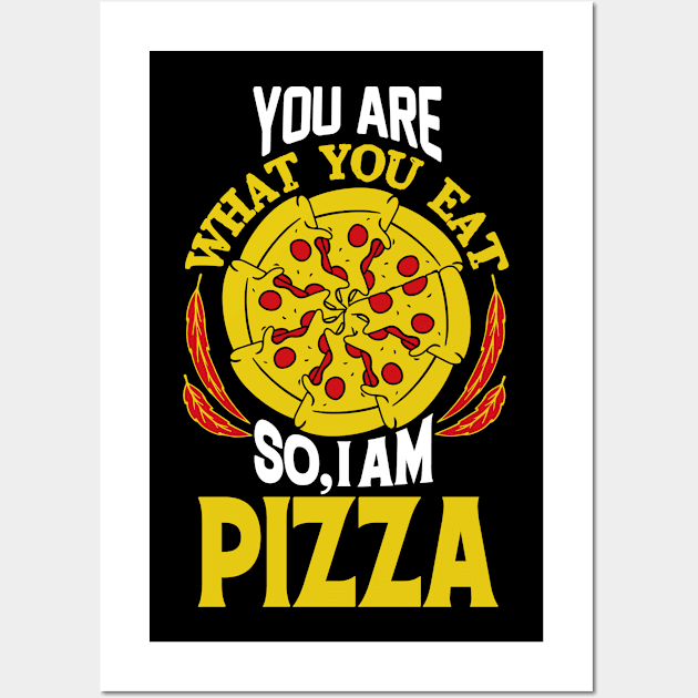 You are what you eat so, I am Pizza Wall Art by JB's Design Store